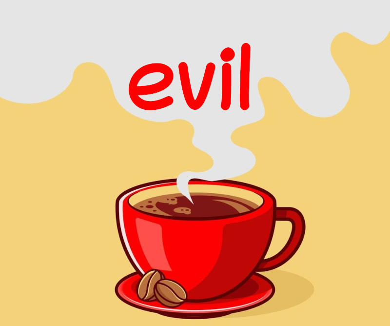 evil evil coffee!