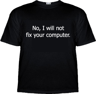 No I will not fix your computer.